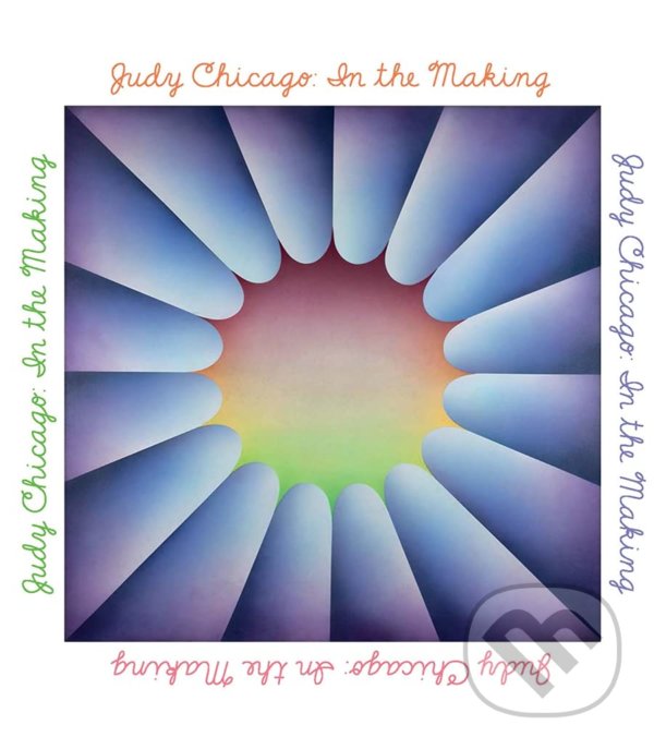 Levně Judy Chicago (In The Making) - Claudia Schmuckli - kniha z kategorie Umenie, dizajn a architektúra