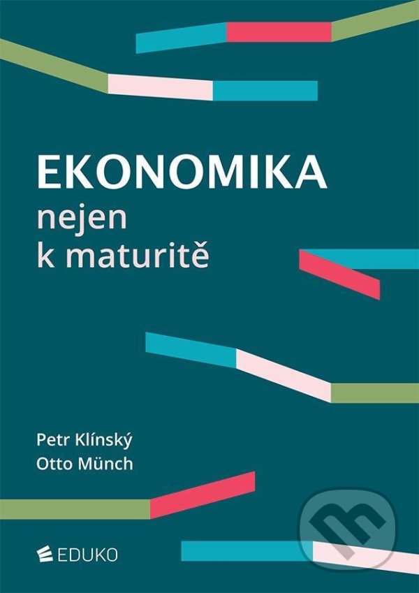 Kniha: Ekonomika nejen k maturitě (Otto Münch a Petr Klínský). Eduko, 2021