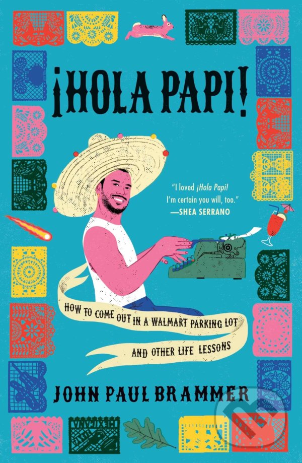 Levně Hola Papi (How to Come Out in a Walmart Parking Lot and Other Life Lessons) - kniha z kategorie Autobiografie