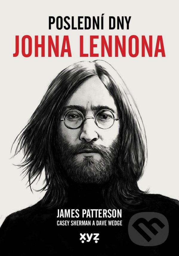 Levně Poslední dny Johna Lennona - James Patterson, Casey Sherman, Dave Wedge - kniha z kategorie Spoločenská beletria