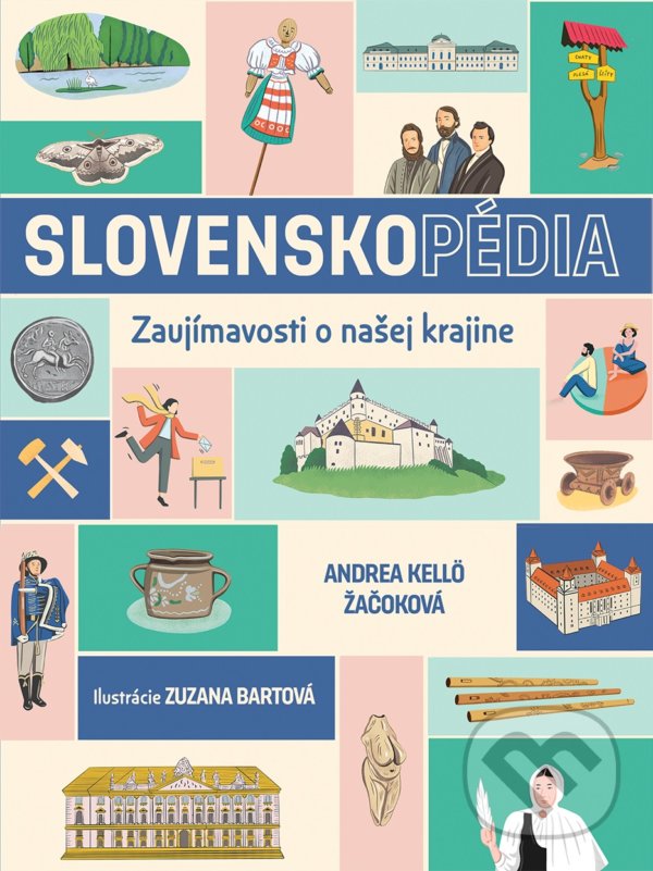 Levně SLOVENSKOpédia (Zaujímavosti o našej krajine) - Andrea Kellö Žačoková, Zuzana Bartová (ilustrátor) - kniha z kategorie Pre deti a mládež