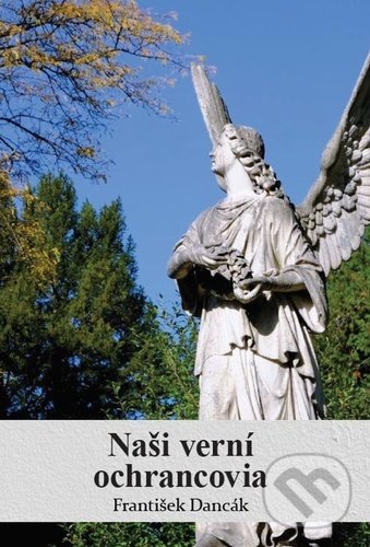 Levně Naši verní ochrancovia - František Dancák - kniha z kategorie Teológia
