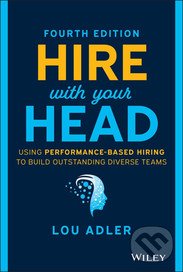 Levně Hire With Your Head (Using Performance-Based Hiring to Build Outstanding Diverse Teams) - kniha z kategorie Humanitné a spoločenské vedy