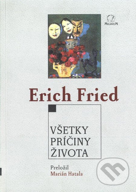 Kniha: Všetky príčiny života (Erich Fried). MilaniuM, 2001