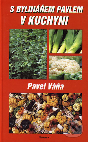 Kniha: S bylinářem Pavlem v kuchyni (Pavel Váňa). Eminent, 2002