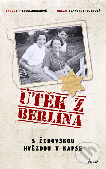 Kniha: Útěk z Berlína (Margot Friedlanderová a Malin Schwerdtfegerová). Ikar CZ, 2011