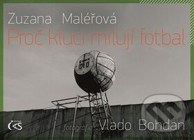 Kniha: Proč kluci milují fotbal (Zuzana Maléřová). Čas, 2012