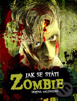 Jak se státi Zombie - Serena Valentino, Slovart CZ, 2011