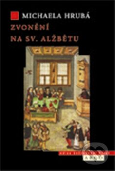 Levně Zvonění na sv. Alžbětu - Michaela Hrubá - kniha z kategorie História