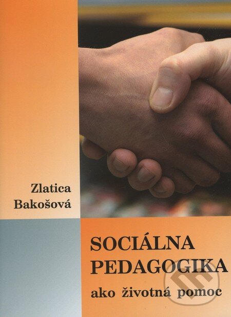 Sociálna pedagogika ako životná pomoc - Zlatica Bakošová, Univerzita Komenského Bratislava, 2011