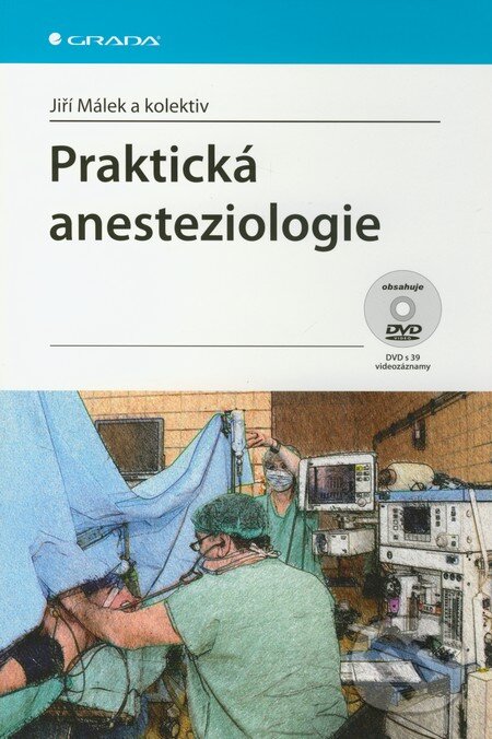 Kniha: Praktická anesteziologie (Jiří Málek a kolektív). Grada, 2011