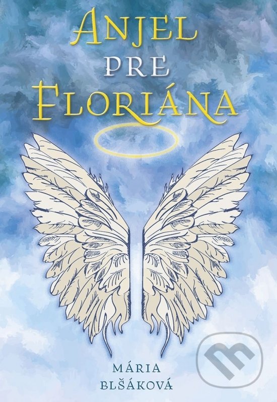 Levně Anjel pre Floriána - Mária Blšáková - kniha z kategorie Spoločenská beletria