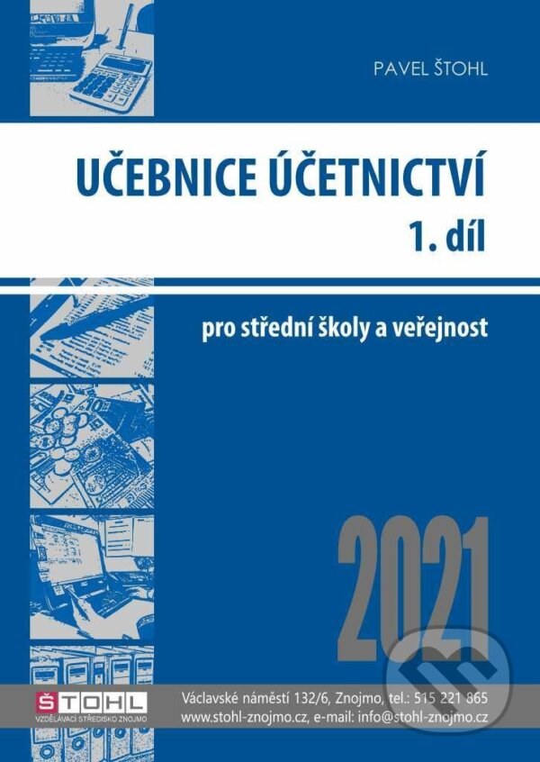 Kniha: Účetnictví I. díl 2021 - Učebnice (Pavel Štohl). Štohl - Vzdělávací středisko Znojmo, 2021