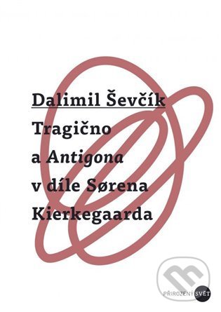 Levně Tragično a Antigona v díle Sorena Kierkegaarda - Dalimil Ševčík - kniha z kategorie Filozofia