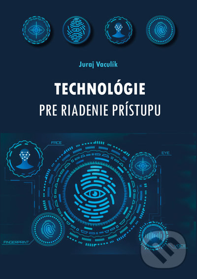 Levně Technológie pre riadenie prístupu - Juraj Vaculík - kniha z kategorie Prírodné vedy a technika