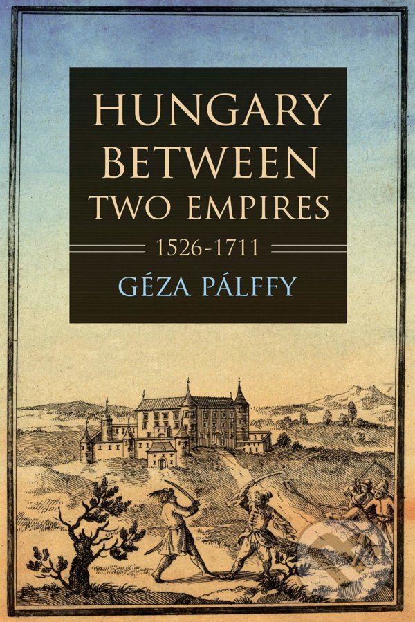 Levně Hungary between Two Empires 1526-1711 - Géza Pálffy - kniha z kategorie História