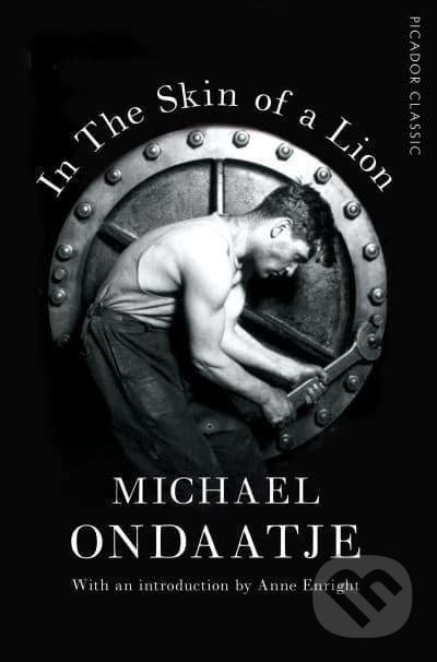 Levně In the Skin of a Lion: Picador Classic - Michael Ondaatje - kniha z kategorie Beletria