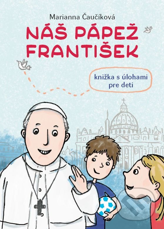 Levně Náš pápež František (knižka s úlohami pre deti) - Marianna Čaučíková - kniha z kategorie Hravé úlohy