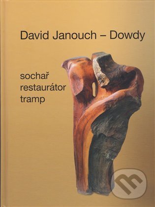 Levně David Janouch - Dowdy (Sochař, restaurátor, tramp) - kniha z kategorie Poézia