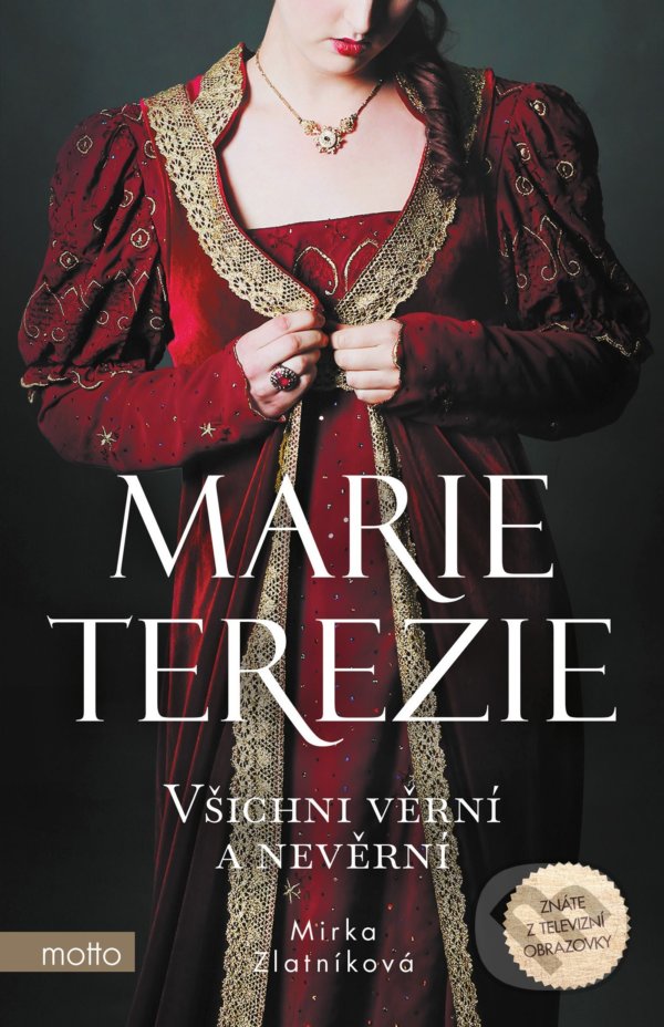 Levně Marie Terezie: Všichni věrní a nevěrní - Mirka Zlatníková - kniha z kategorie Životopisy