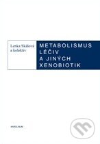 Metabolismus léčivých a jiných xenobiotik - Lenka Skálová, Iva Boušová, Karolinum, 2011