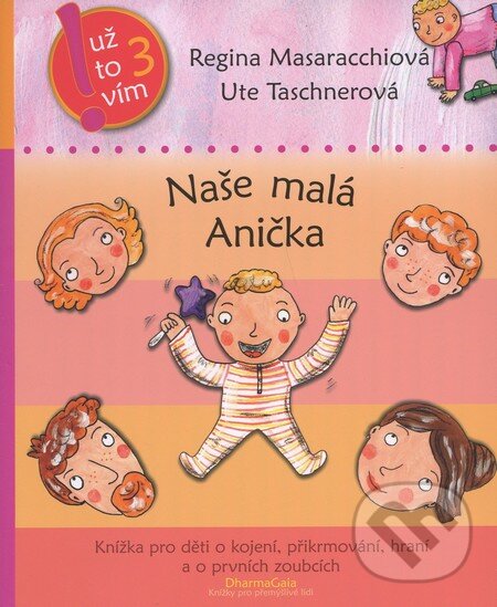 Levně Naše malá Anička (Knížka pro děti o kojení, přikrmování, hraní a o prvních zoubcích) - kniha z kategorie Vzťahy a rodina