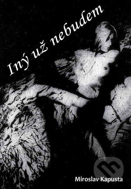 Levně Iný už nebudem - Miroslav Kapusta - kniha z kategorie Poézia