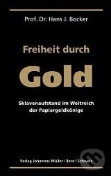 Freiheit durch Gold - Hans J. Bocker, 