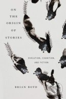 On the Origin of Stories - Brian Boyd, The Belknap, 2010