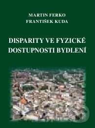 Levně Disparity ve fyzické dostupnosti bydlení - Martin Ferko, František Kuda - kniha z kategorie História