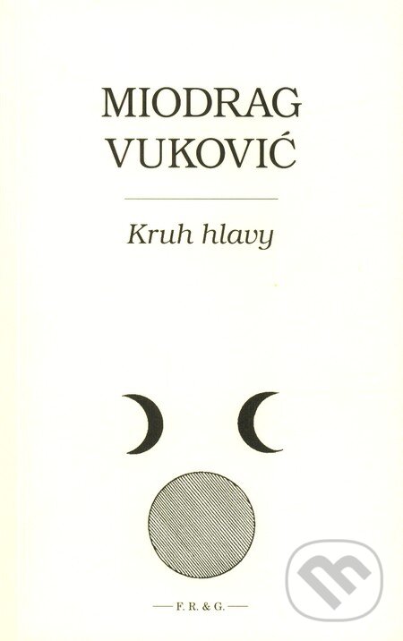 Kniha: Kruh hlavy (Miodrag Vuković). F. R. & G., 2008