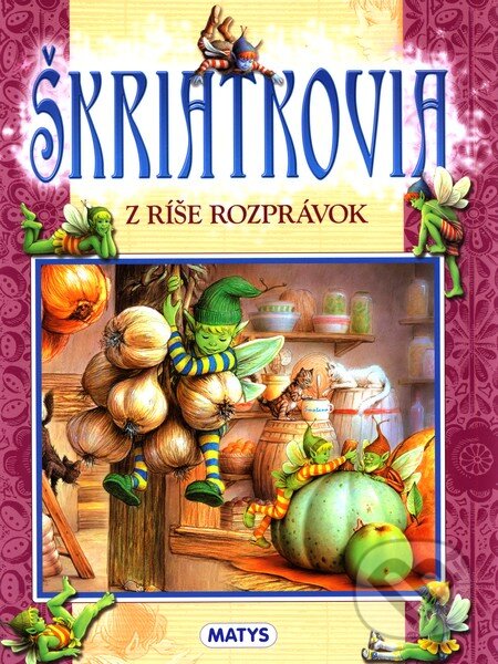 Kniha: Škriatkovia z ríše rozprávok (Matys). Matys, 2011