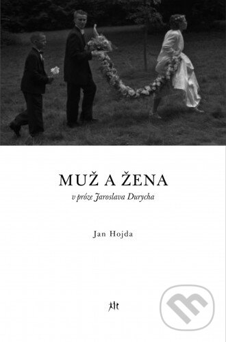 Kniha: Muž a žena v próze Jaroslava Durycha (Jan Hojda). Dauphin, 2011