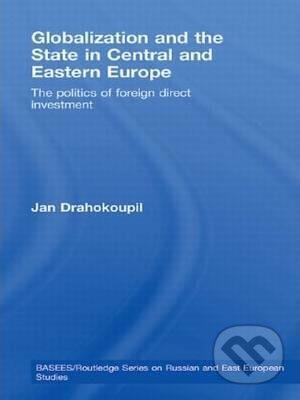 Kniha Globalization and the State in Central and Eastern Europe: The Politics of Foreign Direct Investment