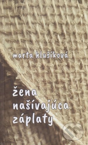 Levně Žena našívajúca záplaty - Marta Hlušíková - kniha z kategorie Spoločenská beletria
