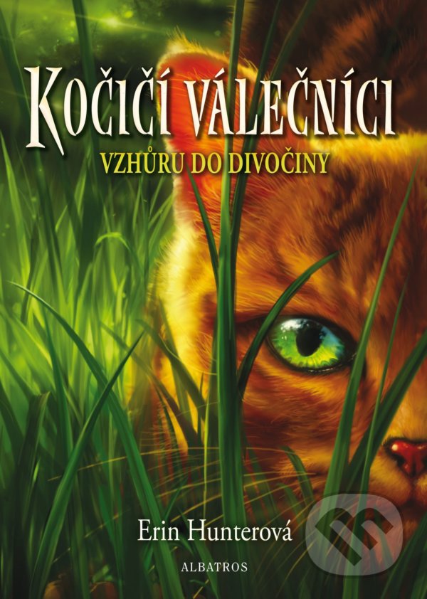 Kniha: Kočičí válečníci: Vzhůru do divočiny (Erin Hunter). Albatros CZ, 2021