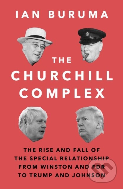 Levně The Churchill Complex (The Rise and Fall of the Special Relationship from Winston and FDR to Trump and Johnson) - kniha z kategorie História