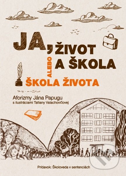 Levně Ja, život a škola alebo Škola života - Ján Papuga - kniha z kategorie Aforizmy
