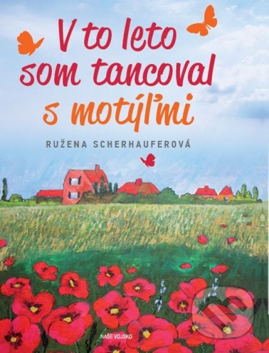 Levně V to leto som tancoval s motýľmi - Ružena Scherhauferová - kniha z kategorie Beletria