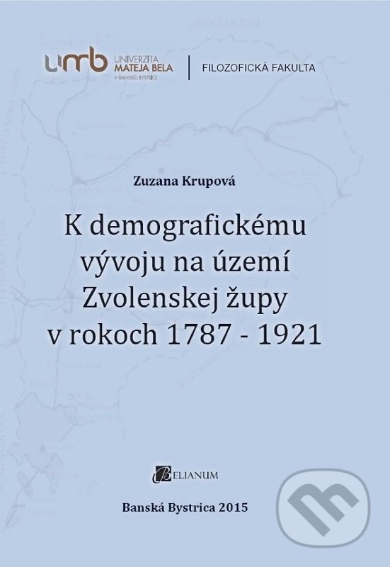 Kniha K demografickému vývoju na území Zvolenskej župy v rokoch 1787 - 1921