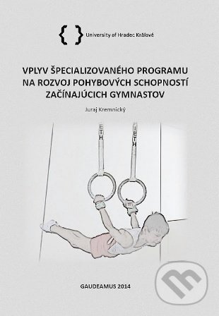 Vplyv špecializovaného programu na rozvoj pohybových schopností začínajúcich gymnastov - Juraj Kremnický, Belianum, 2014