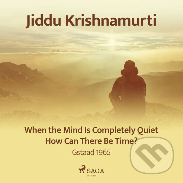 Audiokniha: When the Mind Is Completely Quiet, How Can There Be Time? – Gstaad 1965 (EN) (Jiddu Krishnamurti)