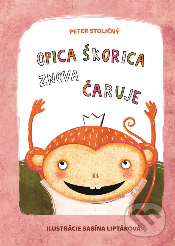 Opica Škorica znova čaruje - Peter Stoličný, Sabína Liptáková (ilustrátor), Fortuna Libri, 2021