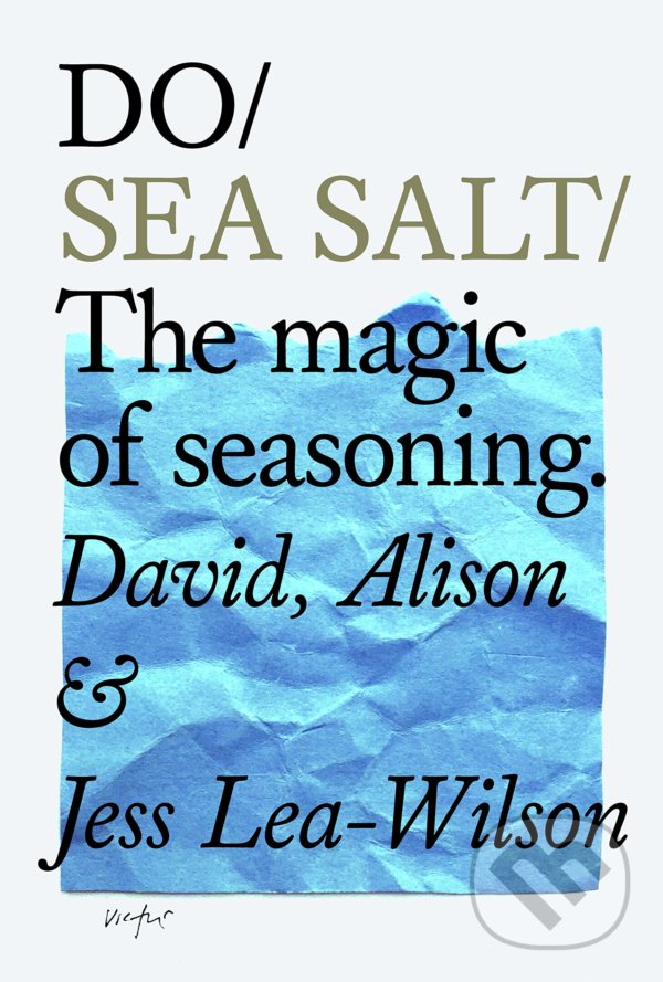 Levně Do Sea Salt (The Magic of Seasoning) - Alison Lea-Wilson, David Lea-Wilson, Jess Lea-Wilson - kniha z kategorie Kuchárky