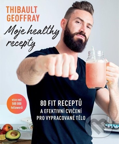 Levně Moje healthy recepty (80 fit receptů a efektivní cvičení pro vypracované tělo) - kniha z kategorie Diéty a zdravá výživa