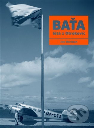 Levně Baťa létá z Otrokovic - Jan Herman - kniha z kategorie História