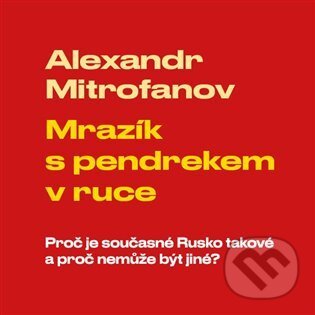 Levně Mrazík s pendrekem v ruce (Proč je současné Rusko takové a proč nemůže být jiné) - audiokniha z kategorie Sociológia