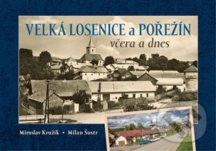 Levně Velká Losenice a Pořežín včera a dnes - Miroslav Kružík - kniha z kategorie Fotografie