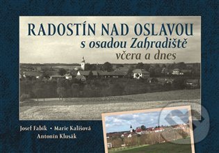 Levně Radostín nad Oslavou s osadou Zahradiště včera a dnes - kniha z kategorie Fotografie