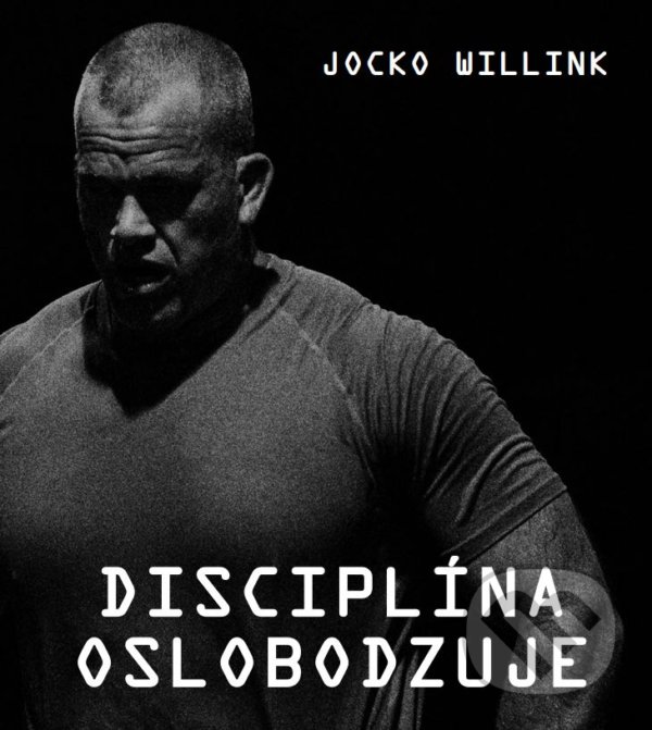 Levně Disciplina oslobodzuje - Jocko Willink - kniha z kategorie Motivácia a sebarozvoj